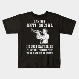 i am not anti social i'd just rather be playing trumpet than talking to idiots Kids T-Shirt